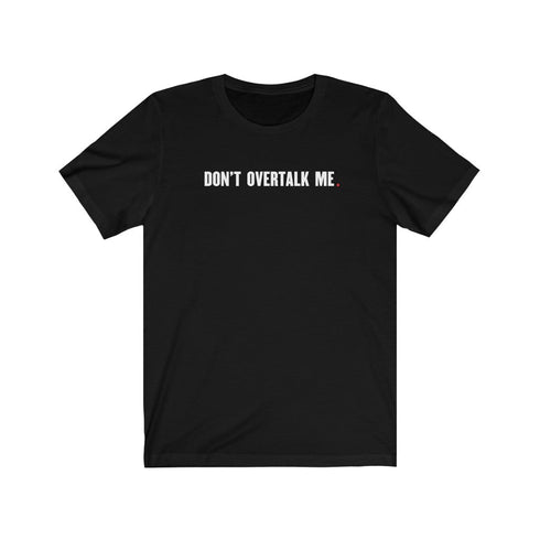 DON'T OVERTALK ME (t-shirt)