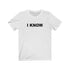 I KNOW (t-shirt)
