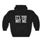 ITS YOU NOT ME (hoodie)