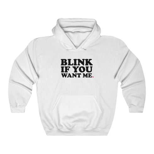 BLINK IF YOU WANT ME (hoodie)