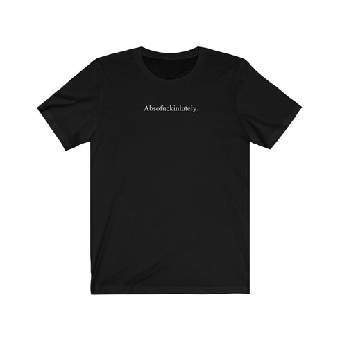 ABSOFUCKINLUTELY (t-shirt)