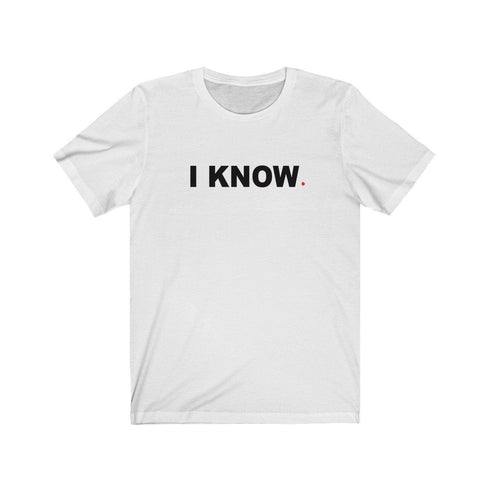 I KNOW (t-shirt)