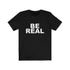 BE REAL (t-shirt)
