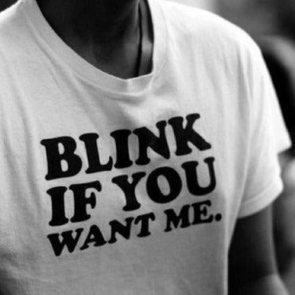 BLINK IF YOU WANT ME (t-shirt)