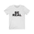 BE REAL (t-shirt)
